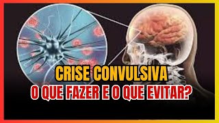 O QUE FAZER E O QUE EVITAR EM UMA CRISE CONVULSIVA [upl. by Eillek]