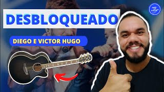 COMO TOCAR Desbloqueado  Diego e Victor Hugo AULA DE VIOLÃO SIMPLIFICADA [upl. by Jed]