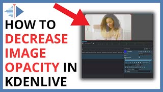 How to Decrease Image Opacity in Kdenlive [upl. by Ayamat238]