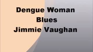 Dengue Woman Blues  Jimmie Vaughan Lyrics [upl. by Magdaia]