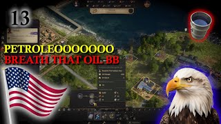 AMERICA Has entered the chat OIL BABY  Anno 1800 13 [upl. by Pish553]