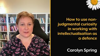 How to use nonjudgmental curiosity in working with intellectualisation as defence [upl. by Aerdnaxela]