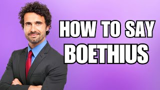 How To Pronounce Boethius Correctly [upl. by Ffirahs575]