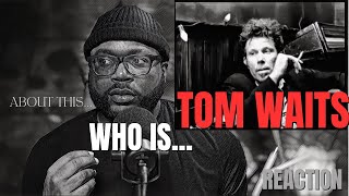 I was asked to give an artist by the name of Tom Waits a listen First Reaction [upl. by Tenenbaum]