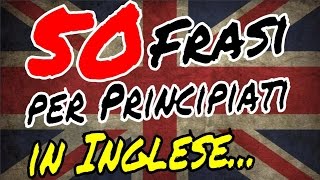 Corso Di Inglese  50 Frasi per Principianti in Inglese ✔ [upl. by Fabian]