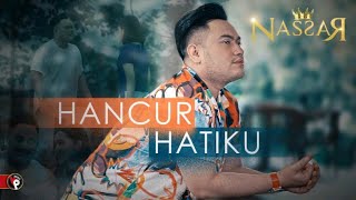 Nassar  Hancur Hatiku Official Music Video  King Nassar Oppa [upl. by Seldan236]