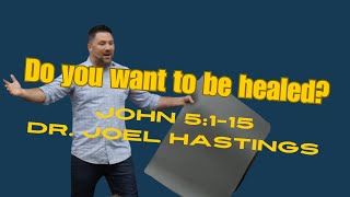 Do you want to be healed  John 5117  Dr Joel Hastings [upl. by Panter]