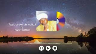 Tiga itheru wiraini wa Ngai by Hezeh Ndungu [upl. by Oni]