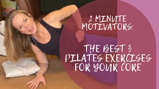 2 MINUTE MOTIVATORS THE BEST 3 PILATES EXERCISES FOR YOUR CORE [upl. by Schwenk]