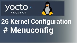 Yocto Tutorial  26 Kernel Configuration  Menuconfig [upl. by Willing]