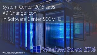 System Center 2016 Labs  9 Change Icon in Software Center SCCM 16 [upl. by Berky608]