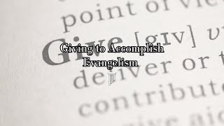 Giving to Accomplish Evangelism [upl. by Dnomra]