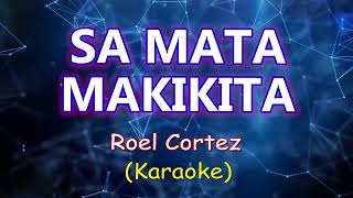 SA MATA MAKIKITA  Roel Cortez  KARAOKE Version [upl. by Kanter]