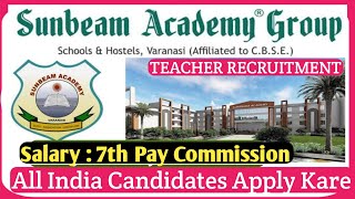 Sunbeam School Teacher Recruitment 2025  4 School Teacher Vacancy 2025  Salary 7th Pay  NO FEE [upl. by Rambort944]