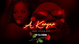 A KENYAN LOVE AFFAIR  KENYAN LOVE SONGS MEGA MIX  DJ KENB [upl. by Sirak]