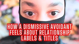 How a DISMISSIVE AVOIDANT feels about relationship TITLES amp LABELS  021 [upl. by Carolynn498]