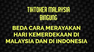 TIKTOKER MALAYSIA BINGUNG KOK BEDA CARA MERAYAKAN HARI KEMERDEKAAN DI MALAYSIA DAN INDONESIA [upl. by Thor286]