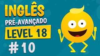 NÍVEL 18  AULA 10  INGLÊS PRÉAVANÇADO [upl. by Lynden882]