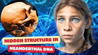 The Hidden Structures in Neanderthal DNA [upl. by Ysiad940]