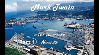 «The Innocents Abroad» by Mark Twain  Full audiobook in English — Part 1  Librivox recording [upl. by Nnaeirrac]