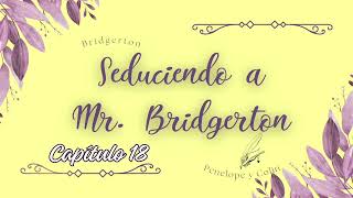 Seduciendo a Mr Bridgerton  Capítulo 18 ✍️🏻 audiolibro [upl. by Yenot]