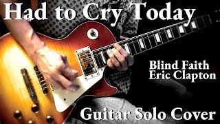 Had to Cry Today Guitar Solo Cover  Blind Faith Eric Clapton [upl. by Ahseit]