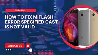 How To Fix MiFlash Error Specified Cast Is Not Valid [upl. by Adnoyek]