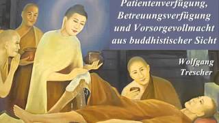 Patientenverfügung Betreuungsverfügung und Vorsorgevollmacht aus buddhistischer Sicht WTrescher [upl. by Vedetta]