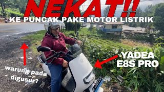 NEKAT KE PUNCAK NAIK MOTOR LISTRIK YADEA E8S PRO BONCENGAN EMANGNYA KUAT [upl. by River]