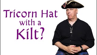 Tricorn Hat with a Kilt How far should history Inspo go [upl. by Marshal]