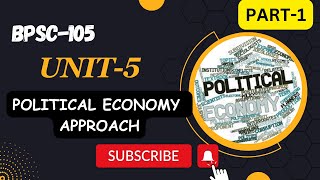 BPSC105  UNIT 5  POLITICAL ECONOMY APPROACH  PART  1 comparativepolitics [upl. by Isabeau]