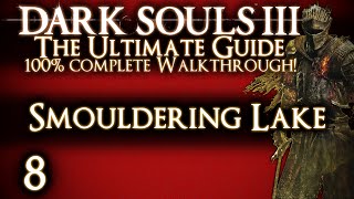 DARK SOULS 3  THE ULTIMATE GUIDE 100 WALKTHROUGH  PART 8  SMOULDERING LAKE amp OLD DEMON KING [upl. by Einegue592]