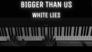 White Lies  Bigger Than Us  PIANO COVER [upl. by Eisen452]