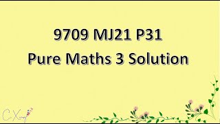 970931MJ21 CAIE Alevel Pure Mathematics 3 Solution [upl. by Yrred]