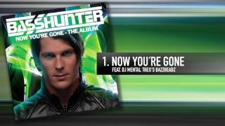 1 Basshunter  Now Youre Gone Feat DJ Mental Theos Bazzheadz [upl. by Ray957]