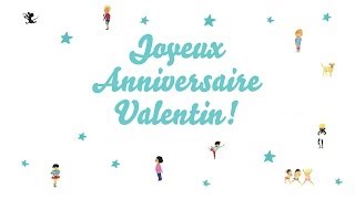 ♫ Joyeux Anniversaire Valentin ♫ [upl. by Ynohtnaeoj]