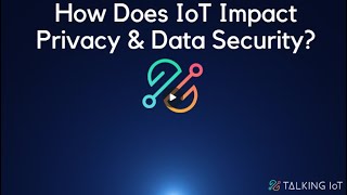 How does IoT impact privacy and data security [upl. by Ydde]