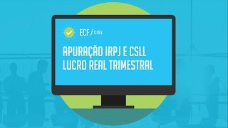 ECF CISS  Apuração IRPJ e CSLLLucro Real Trimestral [upl. by Calida]