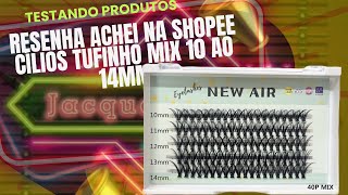 Resenha testando produtos achei na shopee cílios tufinho mix do 10 ao 14mm 40P da shopee cílios [upl. by Eninnej38]