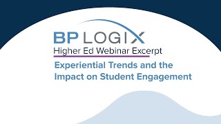 BP Logix Higher Ed Webinar Experiential Trends and the Impact on Student Engagement [upl. by Cheri]