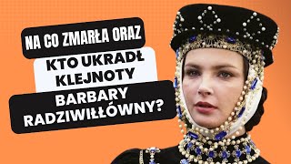 Na co zmarła oraz kto ukradł klejnoty Barbary Radziwiłłówny gdzie dziś są [upl. by Okia]