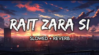 Rait Zara Si Slowed  Reverb  Arijit Singh  Shaasha Tirupati  Lofi Song  Text Audio [upl. by Ayita]