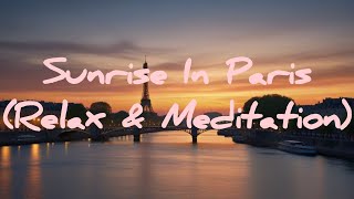 Sunrise Serenity Parisian Meditations meditationmusic maditation relax innerpeace music peace [upl. by Teak807]