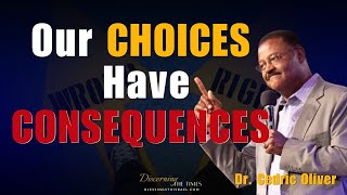 Our Choices Have Consequences  Dr Cedric Oliver [upl. by Masry245]