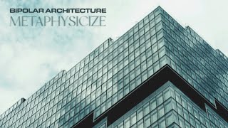 BIPOLAR ARCHITECTURE  Metaphysicize  Official Video [upl. by Aikemit]