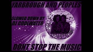 YARBROUGHampPEOPLES DONT STOP THE MUSIC SLOWED DOWN BY DJ COOLWATER [upl. by Icam]