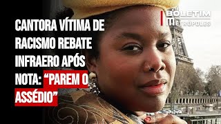 Cantora vítima de racismo rebate Infraero após nota “Parem o assédio” [upl. by Ingalls203]