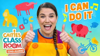 I Can Do It  Caities Classroom SingAlong Show  Empowerment Songs for Toddlers [upl. by Asirralc451]