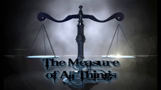 The Measure of All Things Pt 1 [upl. by Milicent]