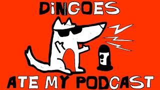 Dingoes Ate My Podcast  Episode 59 [upl. by Bathilda884]